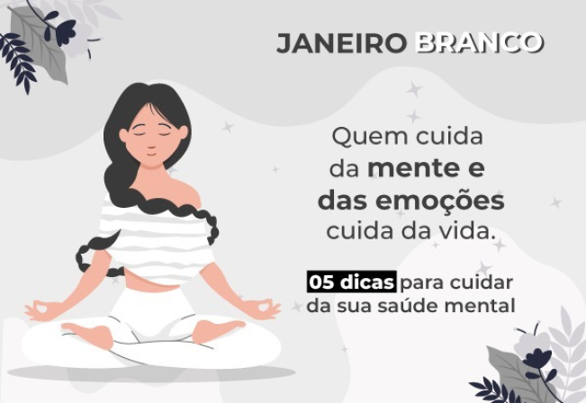 Janeiro Branco - 5 dicas para cuidar da sua saúde mental.